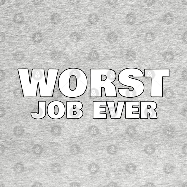 Worst Job Ever. Funny Sarcastic NSFW Rude Inappropriate Saying by That Cheeky Tee